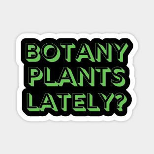 Botany Plants Lately? Magnet