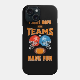 I Just Hope Both Teams Have Fun Football Shirts For Funs Phone Case