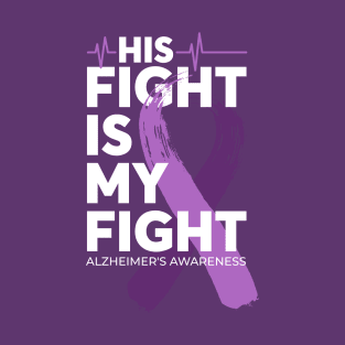 His Fight Is My Fight Alzheimer Awareness T-Shirt