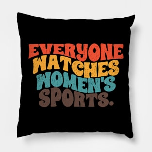 Everyone watches women's sports. Pillow