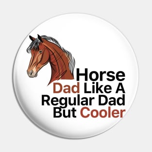 Horse Dad Like A Regular Dad But Cooler Pin