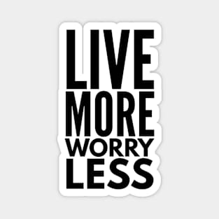 Live More Worry Less - Motivational Words Magnet