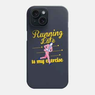 Running late is my exercise Phone Case