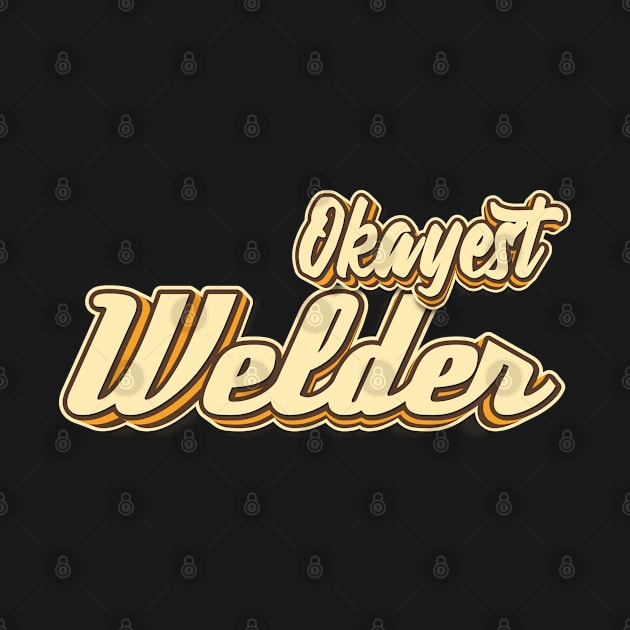 Okayest Welder typography by KondeHipe