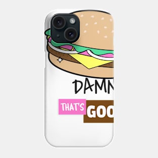 Damn That's Good Burger Phone Case