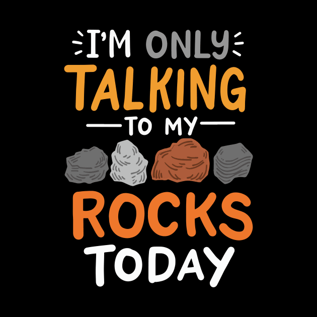 I'm Only Talking To My Rocks Today by maxcode