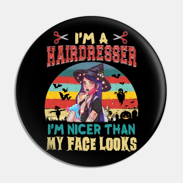 I_m A hairdresser I_m Nicer Than My Face Looks Halloween T shirt Pin by Elliottda