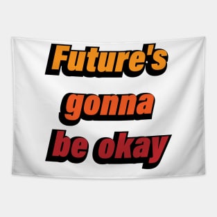 Future's gonna be okay colorful design Tapestry