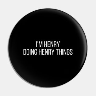 I'm Henry doing Henry things Pin