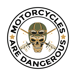 Motorcycles are dangerous - Funny ironic gift for motorcycle riders T-Shirt