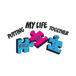 PUTTIN MY LIFE TOGETHER PIECE BY PIECE T-Shirt
