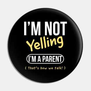 I’m not yelling I’m a parent that’s how we talk Pin