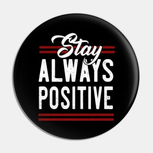 Stay always Positive Pin