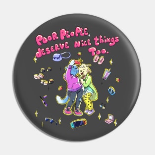 Poor People Deserve Nice Things Too Pin