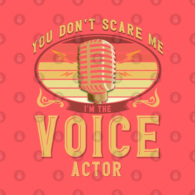 You Don't Scare Me I'm The Voice Actor Voiceover Artist by Toeffishirts