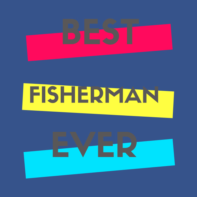 Disover Best Fisherman Ever - Fisherman - T-Shirt