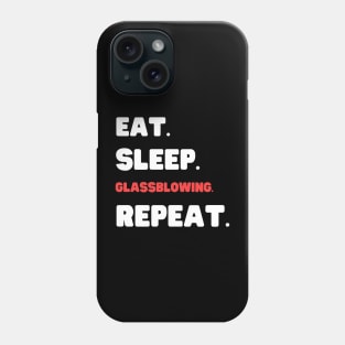 Eat Sleep Glassblowing Repeat Phone Case