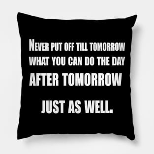 Never Put Off Till Tomorrow Pillow