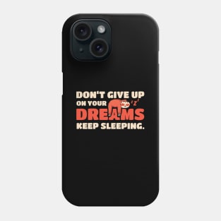 Sloth Don't Give Up On Your Dreams Keep Sleeping Sloths Phone Case