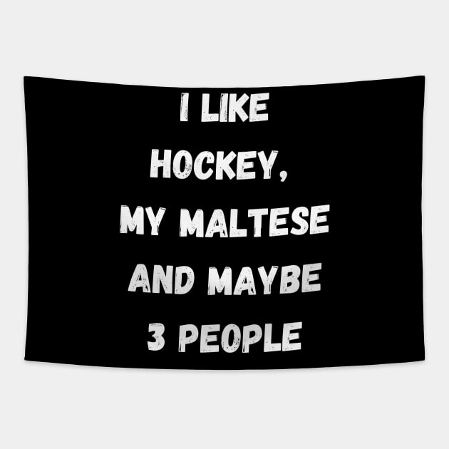 I LIKE HOCKEY, MY MALTESE AND MAYBE 3 PEOPLE Tapestry by Giftadism