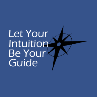 Let Your Intuition Be Your Guide T-Shirt