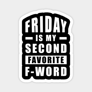 Friday Is My Second Favorite F - Word - Funny Magnet