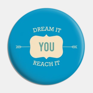 Dream It You Reach It Pin