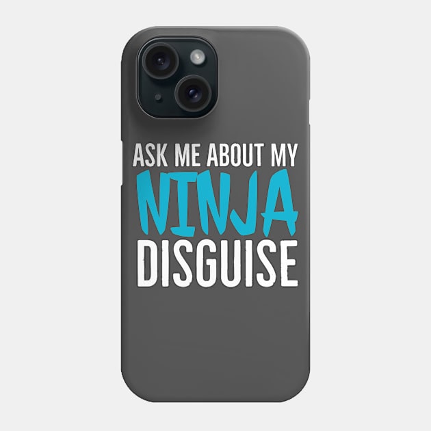 Ask me about my ninja disguise Phone Case by Bakr