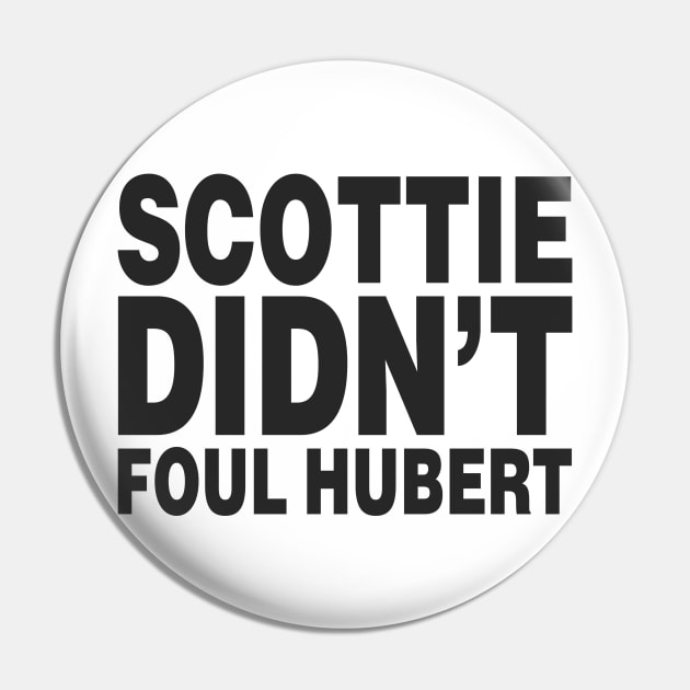 SCOTTIE DIDN'T FOUL HUBERT (Scottie Pippen) Pin by 90s Bulls Shirts