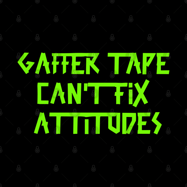 Gaffer tape can't fix attitudes Green Tape by sapphire seaside studio