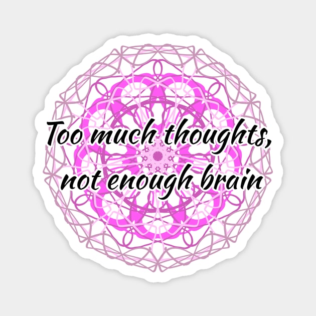 Too much thoughts transparent version Magnet by CipherArt