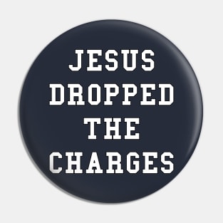 Jesus Dropped the Charges Pin