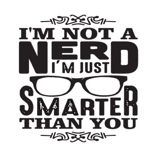 I'm Not A Nerd I'm Smarter Than You T-Shirt