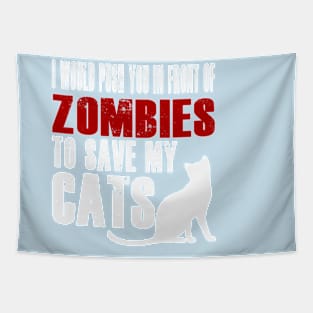 I Would Push You In Front Of Zombies To Save My Cats Tapestry