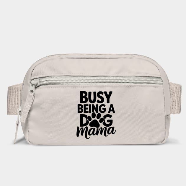 Dog Mom Saying Busy Being A Dog Mama by Rachel's Store 6