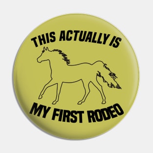 This Actually Is My First Rodeo - Funny Cowboy Joke Pin