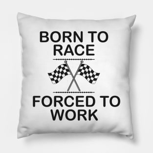 Racer - Born to race forced to work Pillow