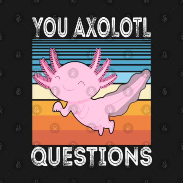 Disover Retro 90s Axolotl Shirt Funny You Axolotl Questions - You Axolotl Questions - T-Shirt