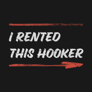 I Rented This Hooker ~ Official Adult Humor T-Shirt