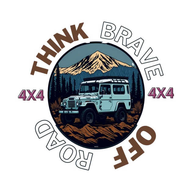 4x4 Off-Road Think Brave by D.W.P Apparel