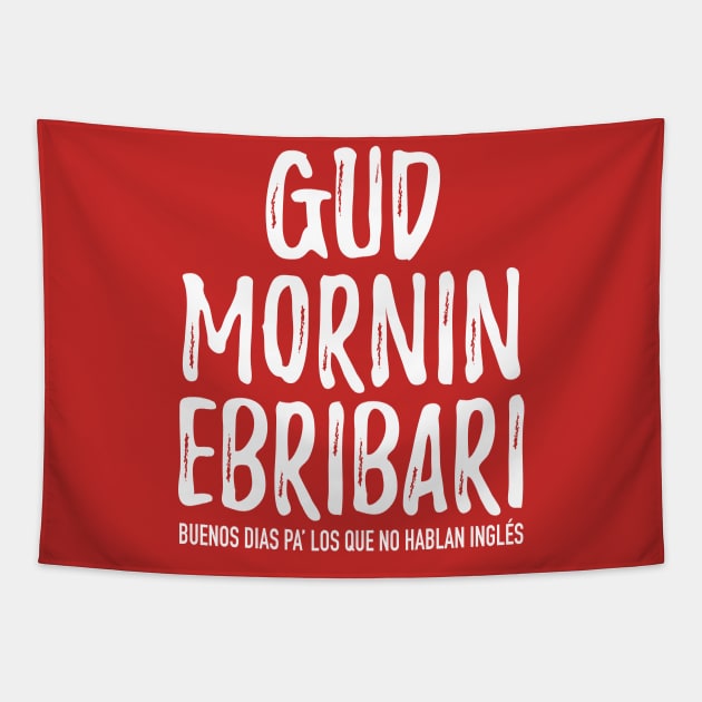 Gud Mornin Ebribari Tapestry by verde