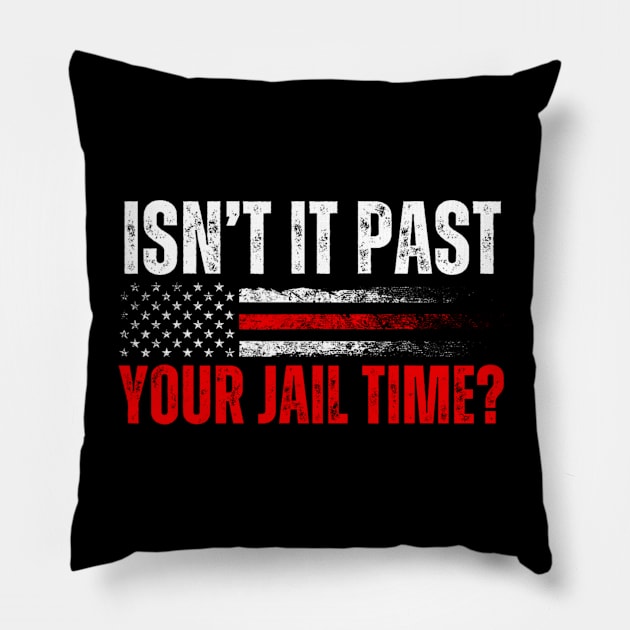 Isn't It Past Your Jail Time Funny Trump Saying Pillow by Emily Ava 1