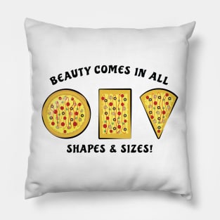 Beauty Comes In All Shapes & Sizes - Pizza Pillow