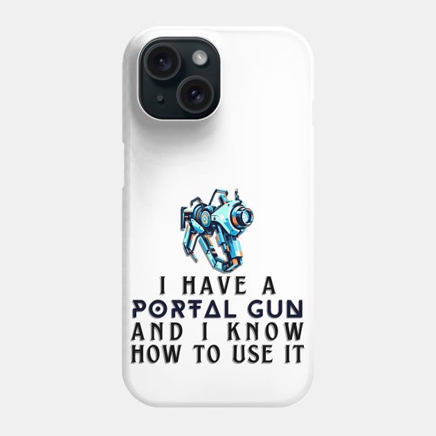 I Have a Portal Gun and I Know How to Use It - Gamer Quote Phone Case by AmandaOlsenDesigns