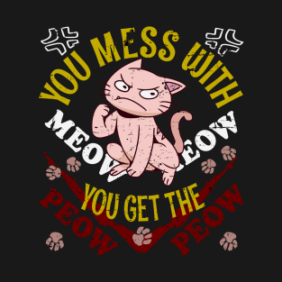 When You Mess With The Meow Meow You Get The Peow Peow Cat T-Shirt