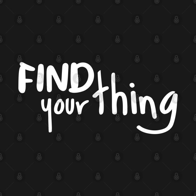 Find Your Thing by BlueZenStudio