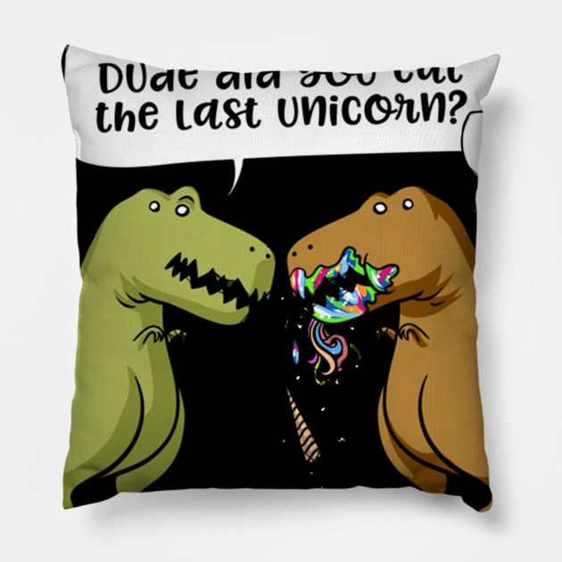 Dude Did You Eat The Last Unicorn T-Rex Dinosaur Pillow by zaymen.bouragba