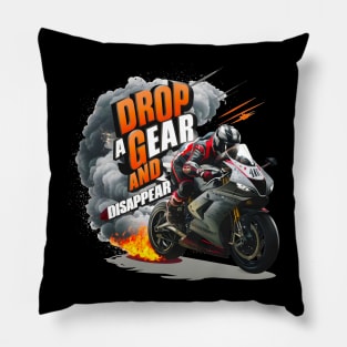 Drop a Gear and Disappear sports super bike motorcycle tee Pillow