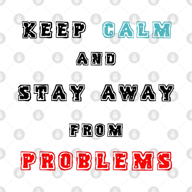 Keep Calm And Stay Away From Problems, inspirational speech Motivational Quote for Anyone. by TheMedicWorld