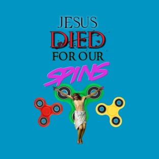 Jesus Died for our Spins T-Shirt